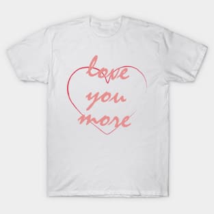 Loves you More T-Shirt